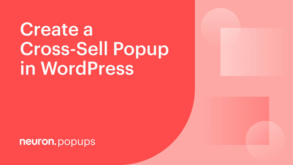 How to Create a Cross Sell Popup in WordPress with Neuron Builder