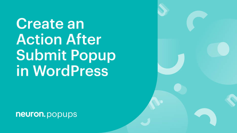 How to Create an Action After Submit Popup in WordPress with Neuron Builder