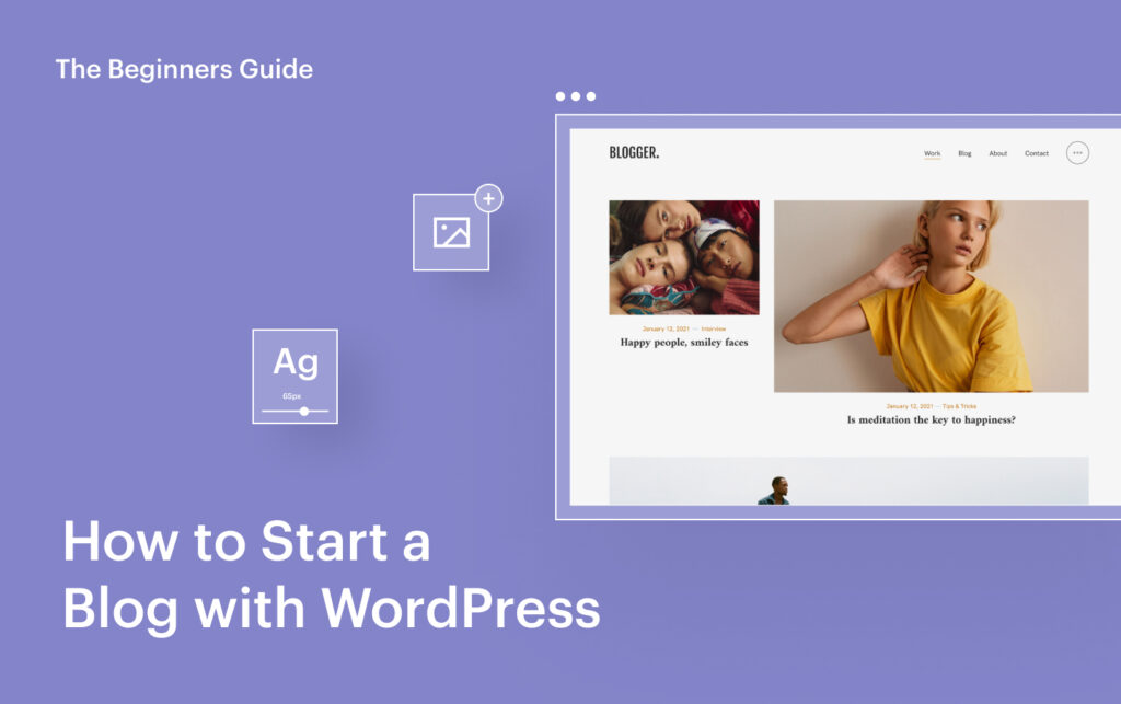 How to Start a blog with WordPress The Beginners Guide