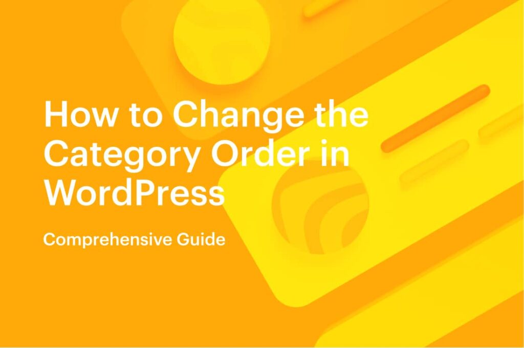 Comprehensive Guide_ How to Change the Category Order in WordPress _ 2021
