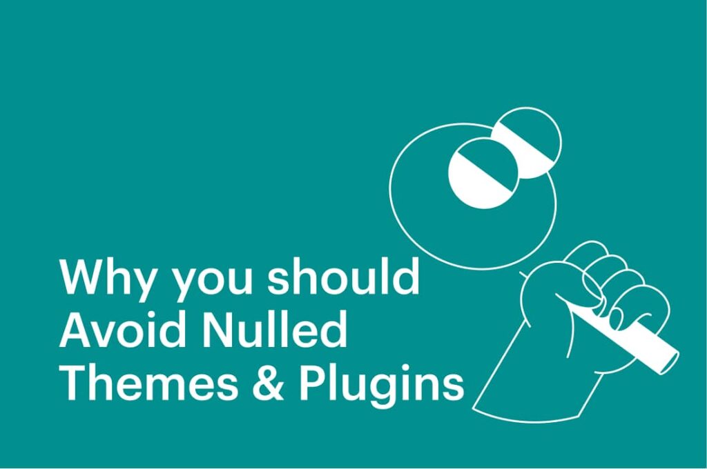 7 Reasons Why you should Avoid Nulled Themes & Plugins