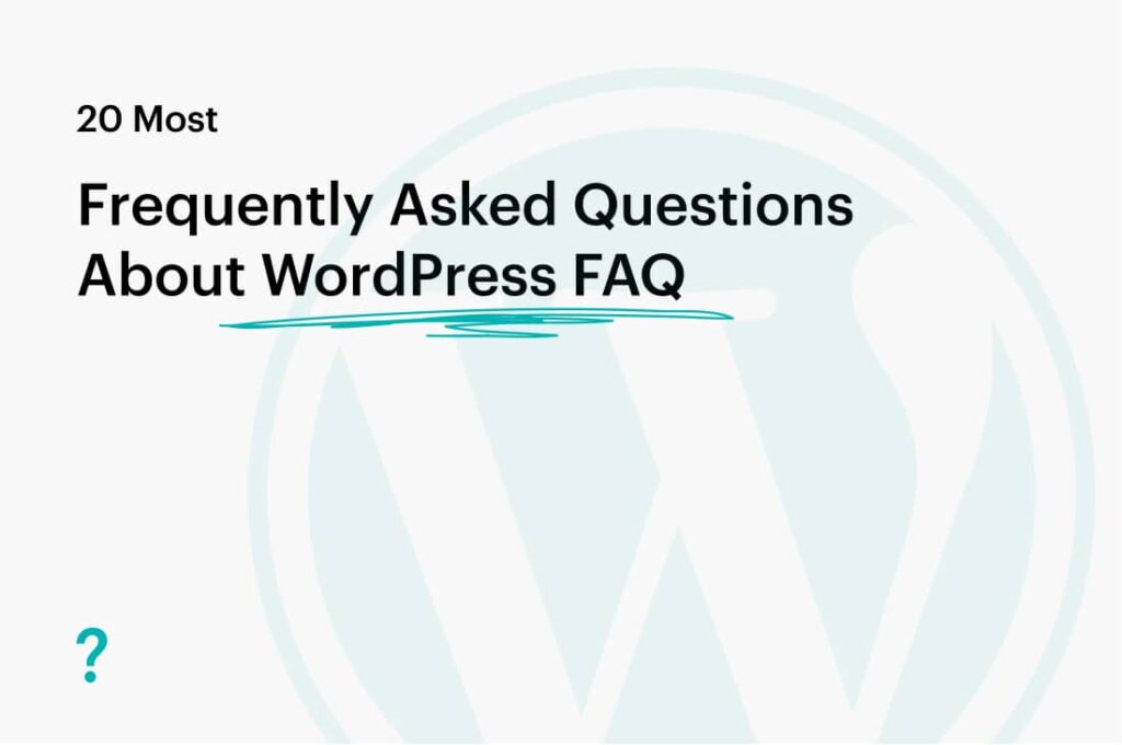 20 Most Frequently Asked Questions About WordPress FAQ