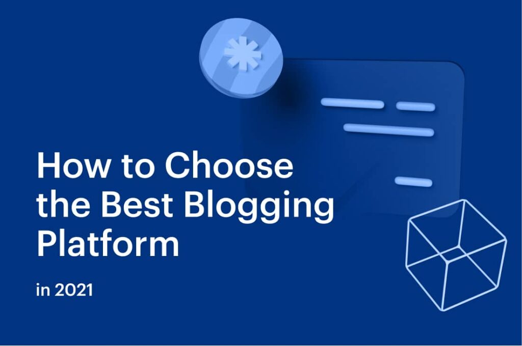 How to Choose the Best Blogging Platform in 2021
