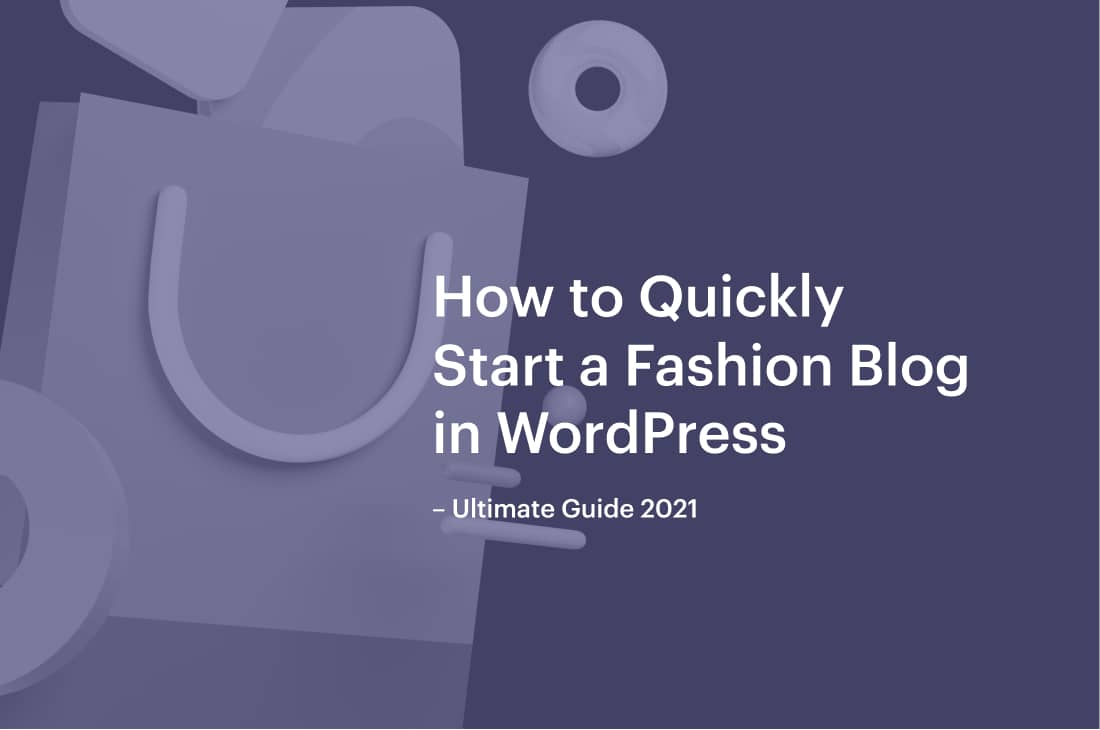 How to Quickly Start a Fashion Blog in WordPress – The Ultimate Guide 2021